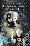 La folle biblioteca di nonna Huld libro