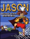 Jason. Le avventure di un supereroe paurosamente umano! libro