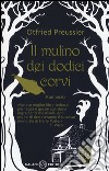 Il mulino dei dodici corvi libro di Preussler Otfried