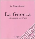 La gnocca. Istruzioni per l'uso libro