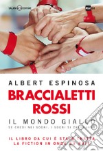 Braccialetti rossi. Il mondo giallo. Se credi nei sogni, i sogni si creeranno libro