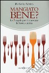 Mangiato bene? Le 7 regole per riconoscere la buona cucina libro di Schira Roberta