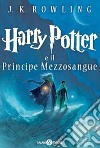 Harry Potter e il Principe Mezzosangue. Vol. 6 libro di Rowling J. K. Bartezzaghi S. (cur.)
