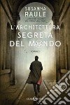 L'architettura segreta del mondo. Un'inchiesta del commissario Sensi libro