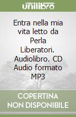 Entra nella mia vita letto da Perla Liberatori. Audiolibro. CD Audio formato MP3 libro