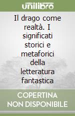 Il drago come realtà. I significati storici e metaforici della letteratura fantastica libro