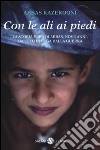 Con le ali ai piedi libro di Kazerooni Abbas