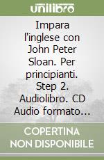 Impara l'inglese con John Peter Sloan. Per principianti. Step 2. Audiolibro. CD Audio formato MP3 libro