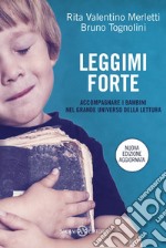 Leggimi forte. Accompagnare i bambini nel grande universo della lettura libro