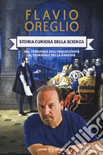 Storia curiosa della scienza. Dal tribunale dell'inquisizione al tribunale della ragione libro