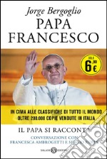 Papa Francesco. Il papa si racconta. Conversazione con Francesca Ambrogetti e Sergio Rubin libro