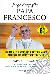 Papa Francesco. Il papa si racconta. Conversazione con Francesca Ambrogetti e Sergio Rubin libro di Francesco (Jorge Mario Bergoglio) Ambrogetti Francesca Rubin Sergio