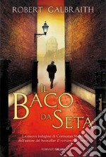 Il baco da seta. Un'indagine di Cormoran Strike libro