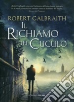 Il richiamo del cuculo. Un'indagine di Cormoran Strike libro