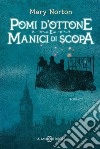 Pomi d'ottone e manici di scopa. Ediz. integrale libro di Norton Mary