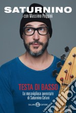 Testa di basso. Le meravigliose avventure di Saturnino Celani libro