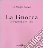 La gnocca. Istruzioni per l'uso libro