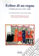 Eclisse di un regno. L'ultima età Sveva (1251-1268)