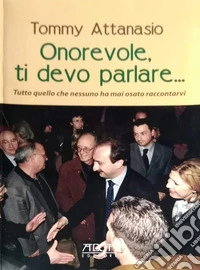 Onorevole, ti devo parlare. Tutto quello che nessuno ha mai osato raccontarvi libro