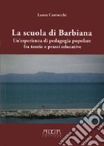 La scuola di Barbiana. Un'esperienza di pedagogia popolare fra teoria e prassi educative libro