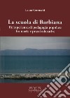 La scuola di Barbiana. Un'esperienza di pedagogia popolare fra teoria e prassi educative libro di Cerrocchi Laura