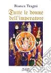 Tutte le donne dell'imperatore. L'universo femmenile di Federico II di Svevia libro