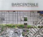 Baricentrale. Dieci progetti per le aree ferroviarie libro