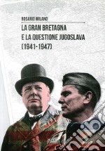 La Gran Bretagna e la questione Jugoslava (1941-1947)