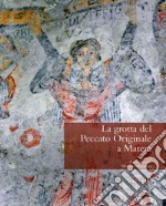 La grotta del peccato originale a Matera. La gravina, la grotta, gli afreschi, la cultura materiale. Ediz. illustrata libro