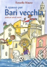 A spasso per Bari vecchia. Guida per piccoli turisti libro