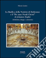 La Basilica della Natività di Betlemme e il «De anno Natali Christi» di Johannes Kepler. Architettura, liturgia e astronomia libro