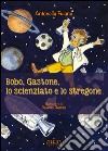 Bobo, Gastone, lo scienziato e lo stregone. Storie in rima sui valori, l'amicizia, il rispetto libro