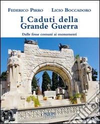 I caduti della grande guerra. Dalle fosse comuni ai monumenti