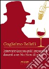 Interviste (ancora più) impossibili davanti a un bicchiere di vino libro di Bellelli Guglielmo