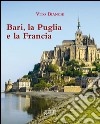 Bari, la Puglia e la Francia libro di Bianchi Vito