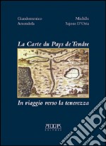 La carte du pays de tendre. In viaggio verso la tenerezza libro