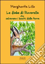 Le fiabe di Roverella che salvarono i boschi della terra. Ediz. illustrata