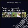 Oltre lo sguardo nella Murgia dei trulli. Vivere adagio il paesaggio per scoprire i luoghi della mente. Ediz. illustrata libro