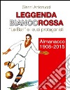 Leggenda biancorossa. «La Bari» e i suoi protagonisti. Almanacco (1908-2015) libro