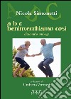 A B C beninvecchiamo così. Dizionario anti-age libro di Simonetti Nicola