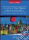 In nome di sua maestà Vittorio Emanuele II. Il Sud scippato dal Piemonte e altre storie libro di Cristallo Michele