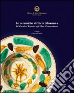 Le ceramiche di Torre Alemanna dai cavalieri teutonici agli abati commendatari. Ediz. a colori libro