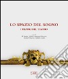 Lo spazio del sogno. I teatri nel teatro. Ediz. a colori libro