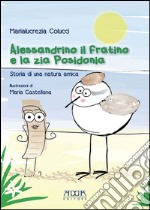 Alessandrino il fratino e la zia Posidonia. Storia di una natura amica libro