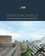 Storie di un castello. Museo Archeologico Nazionale della Daunia libro