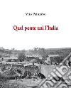 Quel ponte unì l'Italia libro di Palumbo Vito