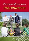 L'allenatrice libro di Montanaro Christian