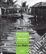 Frida kahlo nella Casa Azul. Macondo mito e realtà nelle fotografie di Leo Matiz. Catalogo della mostra (Bari, 27 ottobre 2017-15 gennaio 2018)