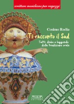 Ti racconto il Sud. Fatti, fiabe e leggende della tradizione orale. Ediz. per la scuola libro