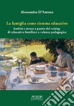 La famiglia come sistema educativo. Analisi e messa a punto del setting di educativa familiare a valenza pedagogica